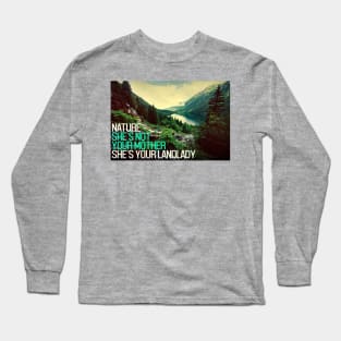 Nature - She's not your mother, she's your landlady Long Sleeve T-Shirt